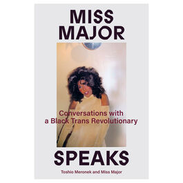 Miss Major Speaks: Conversations with a Black Trans Revolutionary